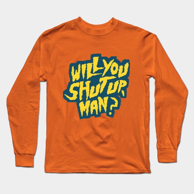 Shut up! will you? Long Sleeve T-Shirt by Rivalry